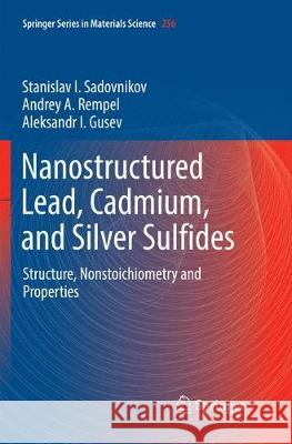 Nanostructured Lead, Cadmium, and Silver Sulfides: Structure, Nonstoichiometry and Properties Sadovnikov, Stanislav I. 9783319859040 Springer - książka