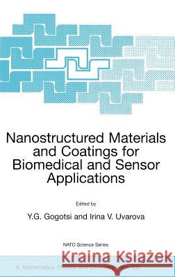 Nanostructured Materials and Coatings for Biomedical and Sensor Applications Y. G. Gogosti Irina V. Uvarova Y. G. Gogotsi 9781402013201 Springer - książka