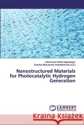 Nanostructured Materials for Photocatalytic Hydrogen Generation Nagappagari, Lakshmana Reddy 9786139446407 LAP Lambert Academic Publishing - książka