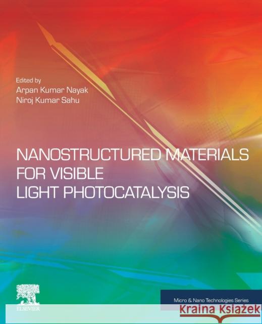 Nanostructured Materials for Visible Light Photocatalysis Nayak, Arpan Kumar 9780128230183 Elsevier - książka