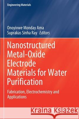 Nanostructured Metal-Oxide Electrode Materials for Water Purification: Fabrication, Electrochemistry and Applications Onoyivwe Monday Ama Suprakas Sinha Ray 9783030433482 Springer - książka