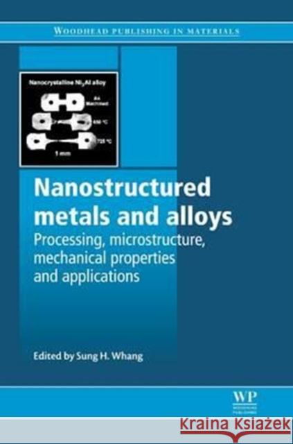 Nanostructured Metals and Alloys: Processing, Microstructure, Mechanical Properties and Applications Sung H. Whang S. H. Whang 9780081017388 Woodhead Publishing - książka