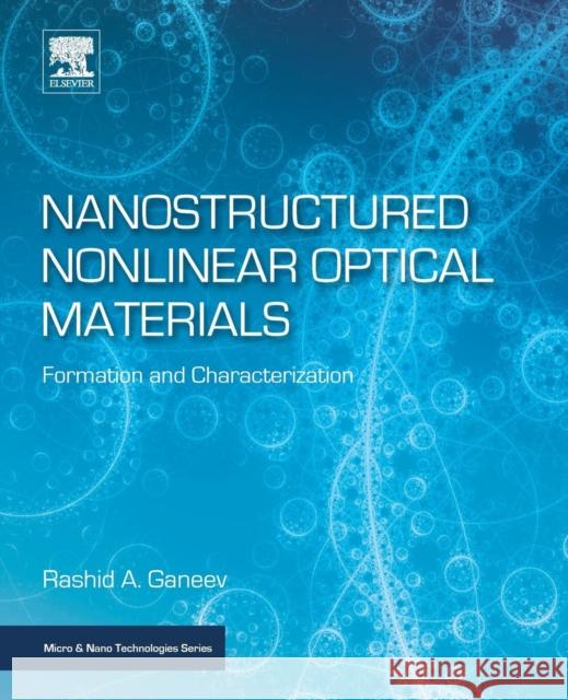 Nanostructured Nonlinear Optical Materials: Formation and Characterization Rashid A. Ganeev 9780128143032 Elsevier - książka