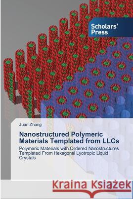 Nanostructured Polymeric Materials Templated from LLCs Zhang, Juan 9783639510911 Scholar's Press - książka