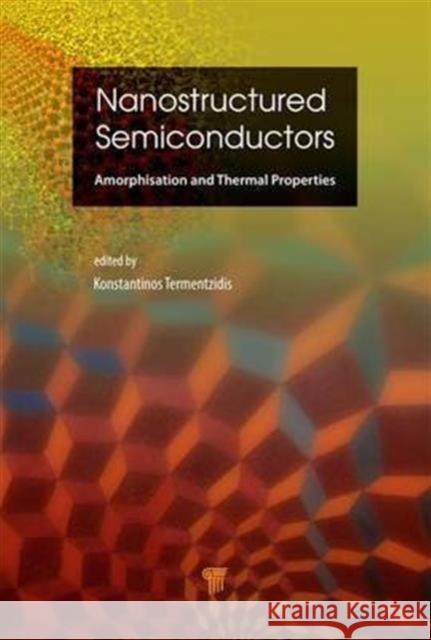 Nanostructured Semiconductors: Amorphization and Thermal Properties Konstantinos Termentzidis 9789814745642 Pan Stanford - książka