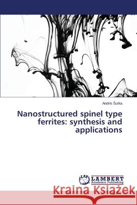 Nanostructured spinel type ferrites: synthesis and applications Sutka, Andris 9783659414046 LAP Lambert Academic Publishing - książka