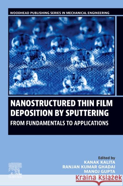 Nanostructured Thin Film Deposition by Sputtering: From Fundamentals to Applications Kanak Kalita Ranjan Kumar Ghadai Manoj Gupta 9780443298929 Woodhead Publishing - książka
