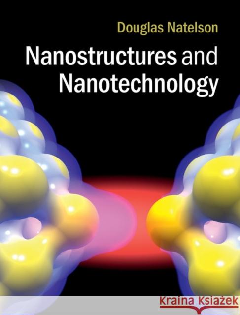 Nanostructures and Nanotechnology Douglas Natelson 9780521877008 Cambridge University Press - książka