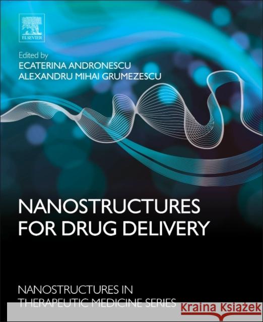 Nanostructures for Drug Delivery Ecaterina Andronescu Alexandru Mihai Grumezescu 9780323461436 Elsevier - książka