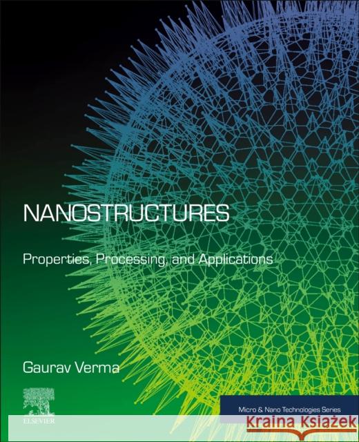 Nanostructures: Properties, Processing and Applications Gaurav Verma 9780128200483 Elsevier - książka