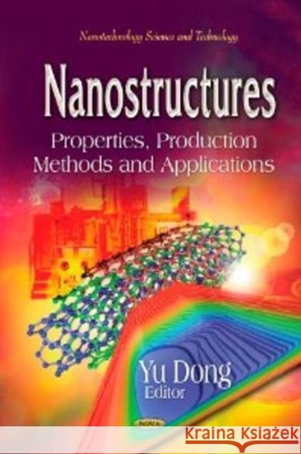 Nanostructures: Properties, Production Methods & Applications Yu Dong 9781626180819 Nova Science Publishers Inc - książka