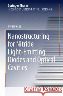 Nanostructuring for Nitride Light-Emitting Diodes and Optical Cavities Kwai Hei Li 9783662486078 Springer - książka