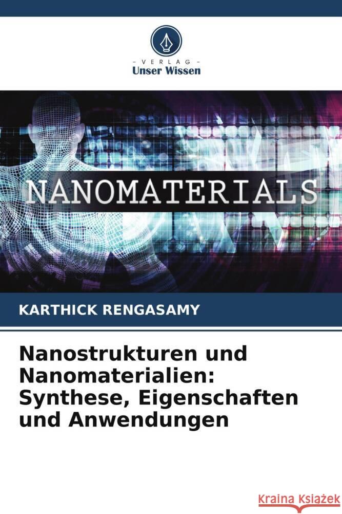 Nanostrukturen und Nanomaterialien: Synthese, Eigenschaften und Anwendungen Karthick Rengasamy 9786207071623 Verlag Unser Wissen - książka