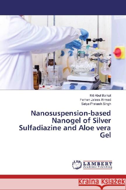 Nanosuspension-based Nanogel of Silver Sulfadiazine and Aloe vera Gel Barkat, Md Abul; Ahmad, Farhan Jalees; Singh, Satya Prakash 9786202006088 LAP Lambert Academic Publishing - książka