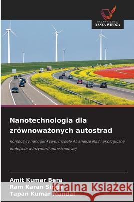 Nanotechnologia dla zrównowazonych autostrad Bera, Amit Kumar, Singh, Ram Karan, Mandal, Tapan Kumar 9786209220364 Wydawnictwo Nasza Wiedza - książka