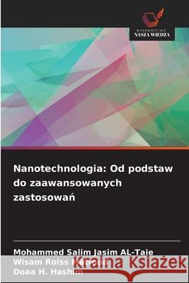 Nanotechnologia: Od podstaw do zaawansowanych zastosowan AL-Taie, Mohammed Salim Jasim, Matrood, Wisam Roiss, Hashim, Doaa H. 9783330736047 Wydawnictwo Nasza Wiedza - książka