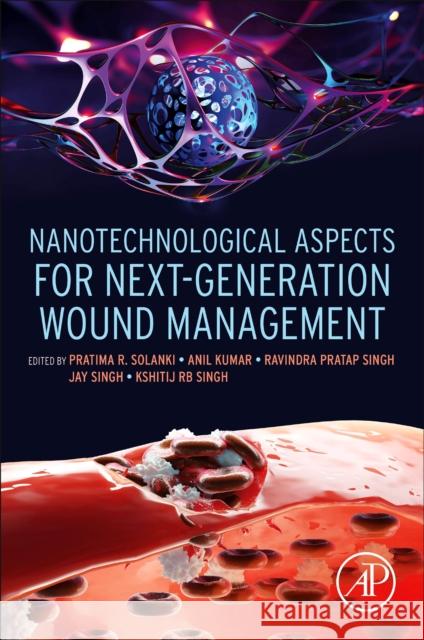 Nanotechnological Aspects for Next-Generation Wound Management Pratima R. Solanki Anil Kumar Ravindra Prata 9780323991650 Elsevier Science & Technology - książka