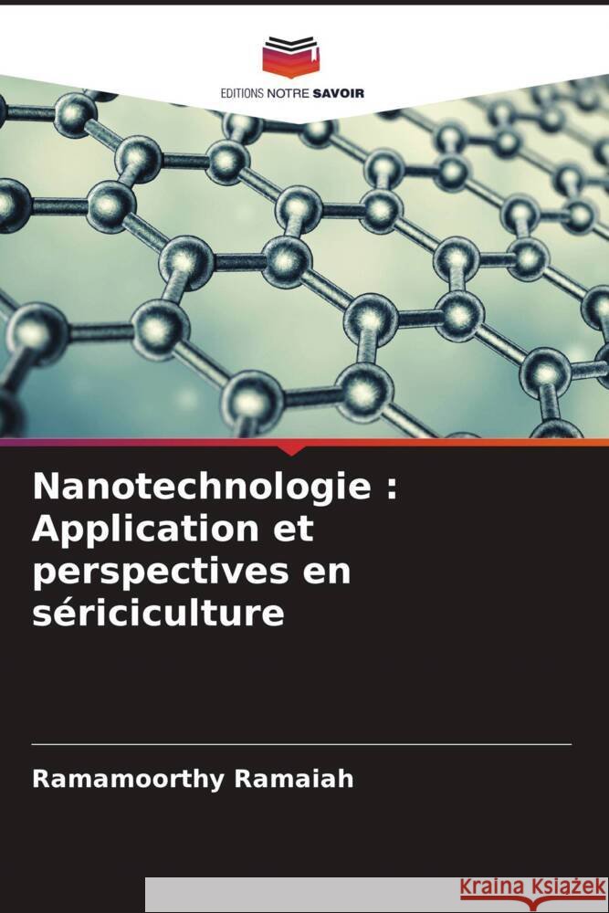 Nanotechnologie : Application et perspectives en sériciculture Ramaiah, Ramamoorthy 9786204673448 Editions Notre Savoir - książka