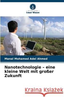 Nanotechnologie - eine kleine Welt mit großer Zukunft Mohamed Adel Ahmed, Manal 9786209818998 Verlag Unser Wissen - książka