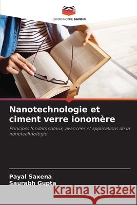 Nanotechnologie et ciment verre ionomère Saxena, Payal, Gupta, Saurabh 9786208910426 Editions Notre Savoir - książka
