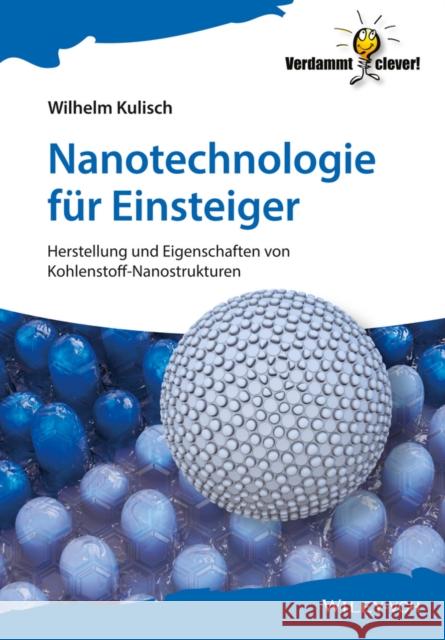 Nanotechnologie für Einsteiger : Herstellung und Eigenschaften von Kohlenstoff-Nanostrukturen Kulisch, Wilhelm 9783527339563 John Wiley & Sons - książka
