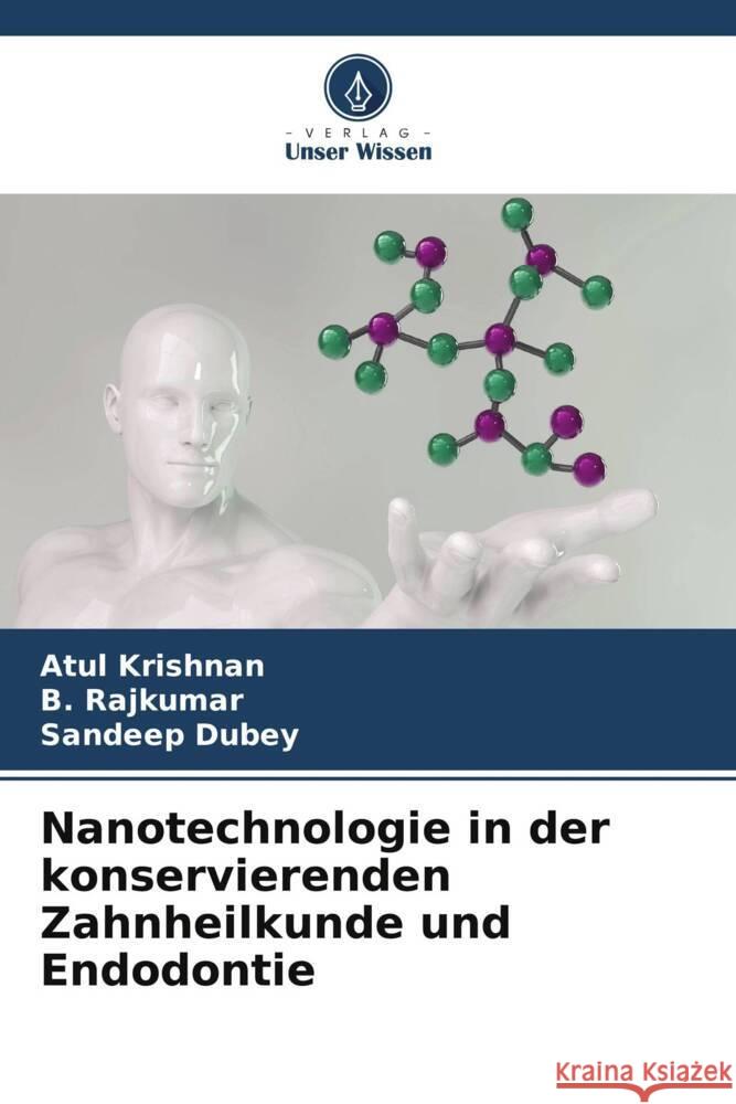 Nanotechnologie in der konservierenden Zahnheilkunde und Endodontie Krishnan, Atul, Rajkumar, B., Dubey, Sandeep 9786206355021 Verlag Unser Wissen - książka