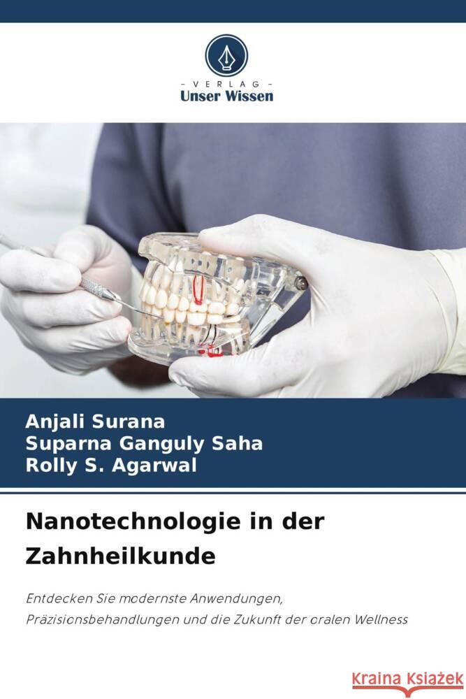 Nanotechnologie in der Zahnheilkunde Anjali Surana Suparna Ganguly Saha Rolly S. Agarwal 9786207271689 Verlag Unser Wissen - książka