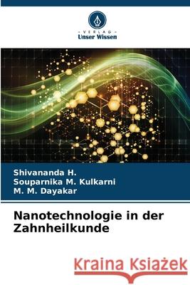 Nanotechnologie in der Zahnheilkunde H., Shivananda, Kulkarni, Souparnika M., Dayakar, M. M. 9786209240317 Verlag Unser Wissen - książka