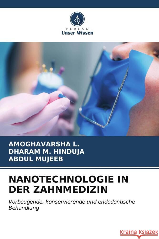 NANOTECHNOLOGIE IN DER ZAHNMEDIZIN L., AMOGHAVARSHA, HINDUJA, DHARAM M., Mujeeb, Abdul 9786206572060 Verlag Unser Wissen - książka