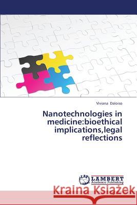 Nanotechnologies in Medicine: Bioethical Implications, Legal Reflections Daloiso Viviana 9783846552865 LAP Lambert Academic Publishing - książka