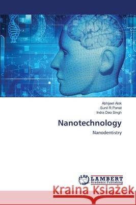 Nanotechnology Abhijeet Alok, Sunil R Panat, Indra Deo Singh 9783659475214 LAP Lambert Academic Publishing - książka