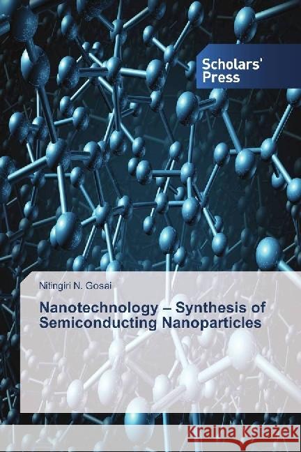 Nanotechnology - Synthesis of Semiconducting Nanoparticles Gosai, Nitingiri N. 9783659846205 Scholar's Press - książka