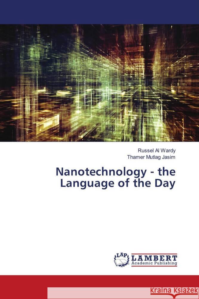 Nanotechnology - the Language of the Day Al Wardy, Russel, Mutlag Jasim, Thamer 9786202678278 LAP Lambert Academic Publishing - książka