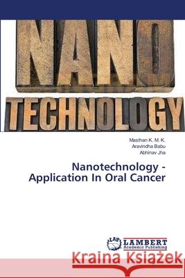 Nanotechnology -Application In Oral Cancer Masthan K M K, Aravindha Babu, Abhinav Jha 9783659356919 LAP Lambert Academic Publishing - książka