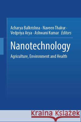 Nanotechnology: Agriculture, Environment and Health Acharya Balkrishna Naveen Thakur Vedpriya Arya 9789819768134 Springer - książka