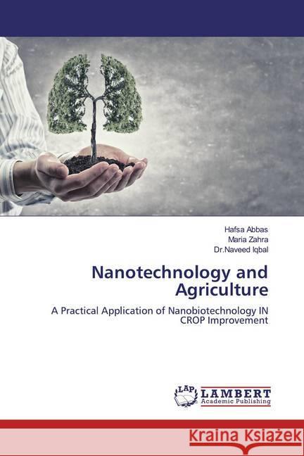 Nanotechnology and Agriculture : A Practical Application of Nanobiotechnology IN CROP Improvement Abbas, Hafsa; Zahra, Maria; Iqbal, Dr.Naveed 9786200243072 LAP Lambert Academic Publishing - książka