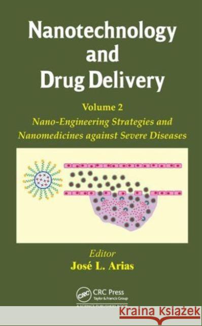 Nanotechnology and Drug Delivery, Volume Two: Nano-Engineering Strategies and Nanomedicines Against Severe Diseases Jose L. Arias 9781482262711 CRC Press - książka
