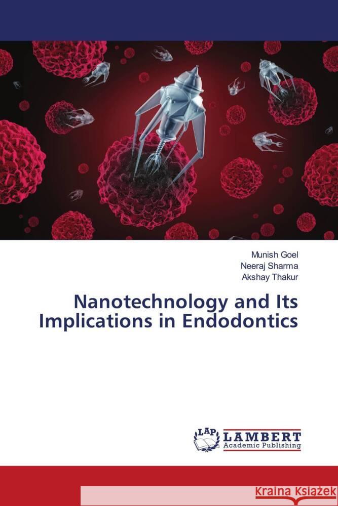 Nanotechnology and Its Implications in Endodontics Goel, Munish, Sharma, Neeraj, Thakur, Akshay 9786204984407 LAP Lambert Academic Publishing - książka