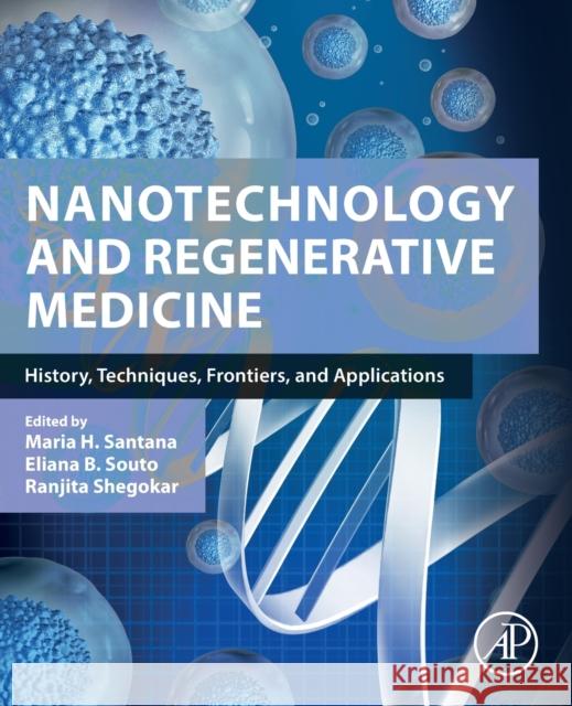 Nanotechnology and Regenerative Medicine: History, Techniques, Frontiers, and Applications Santana, Maria Helena Andrade 9780323904711 Academic Press - książka