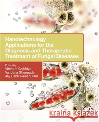 Nanotechnology Applications for the Diagnosis and Therapeutic Treatment of Fungal Diseases Virendra Gajbhiye Vandana Ghormade Jay Babu Ramapuram 9780443292736 Academic Press - książka