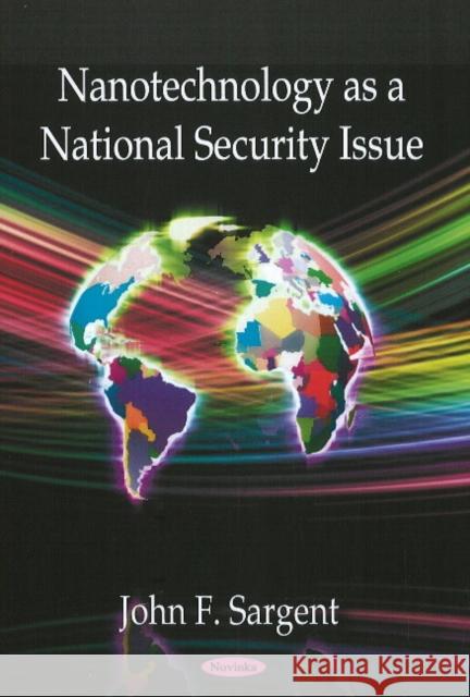 Nanotechnology as a National Security Issue John F Sargent 9781606920701 Nova Science Publishers Inc - książka