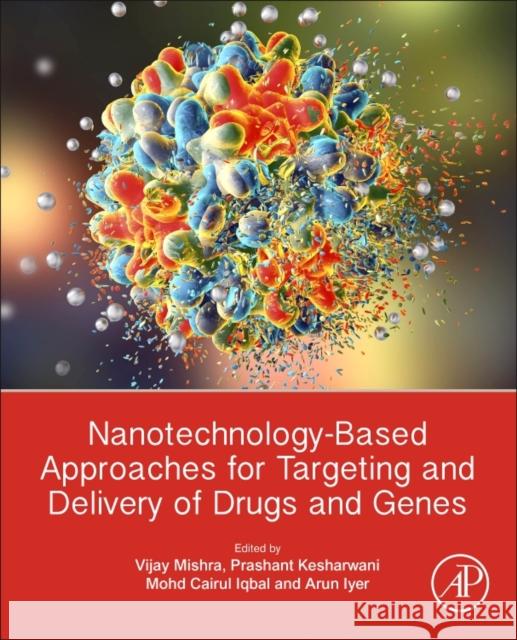 Nanotechnology-Based Approaches for Targeting and Delivery of Drugs and Genes Vijay Mishra Prashant Kesharwani Mohd Cairul Iqbal Moh 9780128097175 Academic Press - książka