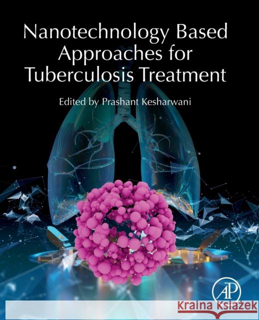 Nanotechnology Based Approaches for Tuberculosis Treatment Prashant Kesharwani 9780128198117 Academic Press - książka
