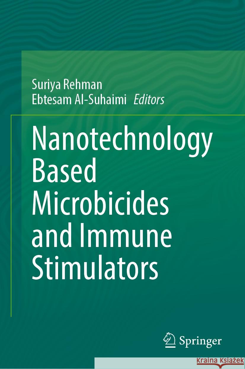 Nanotechnology Based Microbicides and Immune Stimulators Ebtesam Al-Suhaimi, Suriya Rehman 9789819603961 Springer Nature Switzerland AG - książka