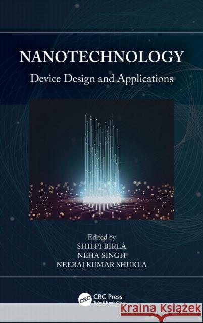 Nanotechnology: Device Design and Applications Shilpi Birla Neha Singh Neeraj Kuma 9781032115238 CRC Press - książka