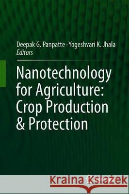 Nanotechnology for Agriculture: Crop Production & Protection Deepak G. Panpatte Yogeshvari K. Jhala 9789813293731 Springer - książka