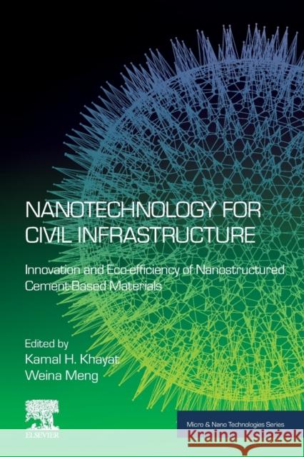 Nanotechnology for Civil Infrastructure: Innovation and Eco-Efficiency of Nanostructured Cement-Based Materials Khayat, Kamal H. 9780128178324 Elsevier Science Publishing Co Inc - książka