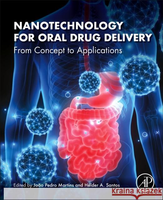 Nanotechnology for Oral Drug Delivery: From Concept to Applications Helder A. Santos Joao Pedro Martins 9780128180389 Academic Press - książka