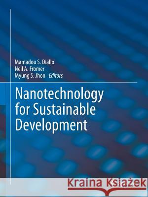 Nanotechnology for Sustainable Development Mamadou S. Diallo Neil A. Fromer Myung S. Jhon 9783319381190 Springer - książka