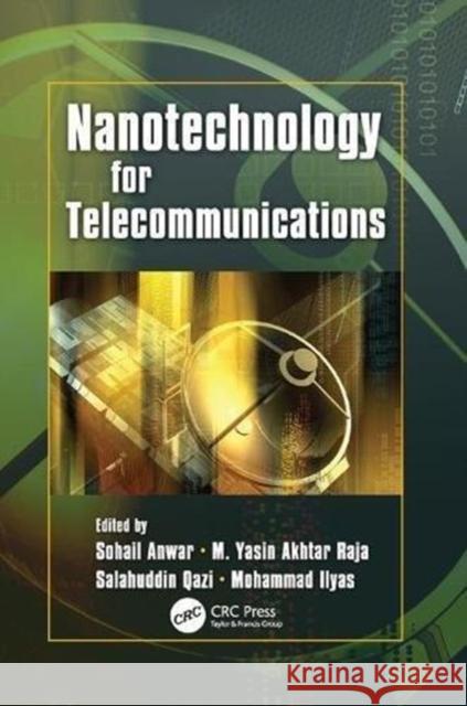 Nanotechnology for Telecommunications Sohail Anwar (Pennsylvania State Univers M. Yasin Akhtar Raja (University of Nort Salahuddin Qazi (SUNY Institute of Tec 9781138113817 CRC Press - książka